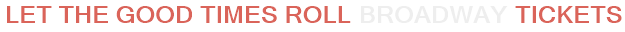 Let The Good Times Roll Broadway Tickets
